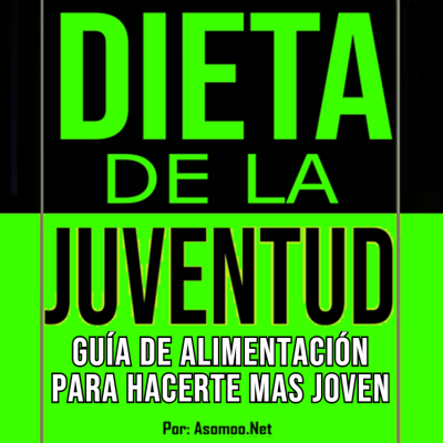 Dieta De la Juventud Guía de alimentación para hacerte mas joven